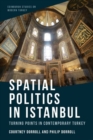 Spatial Politics in Istanbul : Turning Points in Contemporary Turkey - Book