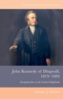 John Kennedy of Dingwall, 1819-1884 : Evangelicalism in the Scottish Highlands - Book