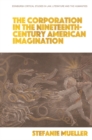 The Corporation in the Nineteenth-Century American Imagination - Book