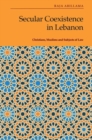 Secular Coexistence in Lebanon : Christians, Muslims and Subjects of Law - Book