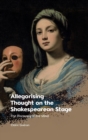 Allegorising Thought on the Shakespearean Stage : The Discovery of the Mind - Book