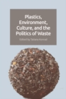 Plastics, Environment, Culture and the Politics of Waste - eBook