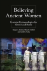 Believing Ancient Women : Feminist Epistemologies for Greece and Rome - Book