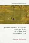 Human-Animal Relations and the Hunt in Korea and Northeast Asia - Book