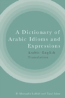 A Dictionary of Arabic Idioms and Expressions : Arabic-English Translation - Book
