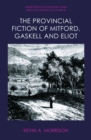The Provincial Fiction of Mitford, Gaskell and Eliot - Book