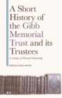 A Short History of the Gibb Memorial Trust and its Trustees : A Century of Oriental Scholarship - eBook
