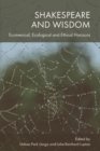 Shakespeare and Wisdom : Ecumenical, Ecological and Ethical Horizons - Book