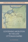 Governing Migration in the Late Ottoman Empire - eBook
