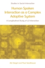 Human Spoken Interaction as a Complex Adaptive System : A Longitudinal Study of L2 Interaction - eBook