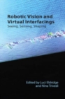 Robotic Vision and Virtual Interfacings : Seeing, Sensing, Shaping - Book