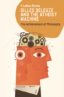 Gilles Deleuze and the Atheist Machine : The Achievement of Philosophy - Book