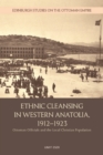 Ethnic Cleansing in Western Anatolia, 1912 1923 : Ottoman Officials and the Local Christian Population - Book