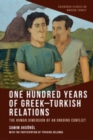 One Hundred Years of Greek-Turkish Relations : The Human Dimension of an Ongoing Conflict - Book