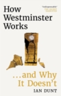 How Westminster Works . . . and Why It Doesn't : The instant Sunday Times bestseller from the ultimate political insider - Book