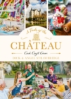 A Taste of the Chateau : Master the art of seasonal celebrations with over 100 delicious recipes, beautiful crafts and inspiring gardening projects - Book