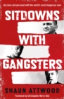 Sitdowns with Gangsters : Up close and personal with the world’s most dangerous men - Book