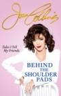 Behind The Shoulder Pads - Tales I Tell My Friends : The captivating, candid and hilarious new memoir from legendary actress and Sunday Times bestselling author - Book