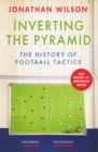 Inverting the Pyramid : The History of Football Tactics - Book