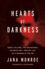 Hearts of Darkness : Serial Killers, the Behavioral Science Unit, and My Life as a Woman in the FBI - Book