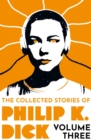 The Collected Stories of Philip K. Dick Volume 3 - Book