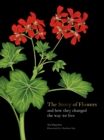 The Story of Flowers : And How They Changed the Way We Live - eBook