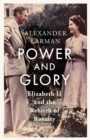 Power and Glory : Elizabeth II and the Rebirth of Royalty - Book