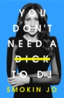 You Don't Need a Dick to DJ - Book