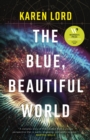 The Blue, Beautiful World : Longlisted for the Women’s Prize for Fiction 2024 - Book