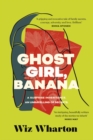 Ghost Girl, Banana : worldwide buzz and rave reviews for this moving and unforgettable story of family secrets - Book