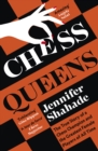 Chess Queens : The True Story of a Chess Champion and the Greatest Female Players of All Time - Book