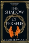 The Shadow of Perseus : A compelling feminist retelling of the myth of Perseus told from the perspectives of the women who knew him best - Book