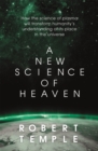 A New Science of Heaven : How a plasma world of the spirit can  be demonstrated by modern science - Book