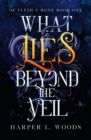 What Lies Beyond the Veil : your next fantasy romance obsession! (Of Flesh and Bone) - Book