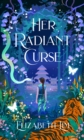 Her Radiant Curse : an enchanting fantasy, set in the same world as Six Crimson Cranes - Book