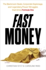 Fast Money : The Backroom Deals, Corporate Espionage, and Legendary Power Struggles that Drive Formula One - Book
