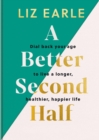 A Better Second Half : Dial Back Your Age to Live a Longer, Healthier, Happier Life - Book