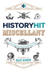 The History Hit Miscellany of Facts, Figures and Fascinating Finds introduced by Dan Snow - Book