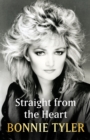 Straight from the Heart : BONNIE TYLER'S LONG-AWAITED AUTOBIOGRAPHY - eBook