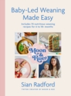 Moon and Rue: Baby-Led Weaning Made Easy : Includes 70 nutritious weaning recipes for 6-18+ months - Book