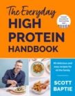 The Everyday High Protein Handbook : THE BRAND NEW COOKBOOK - with 80 delicious family-friendly recipes - Book