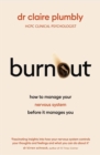 Burnout : Why an overwhelmed nervous system takes over your life and how to reclaim it - Book