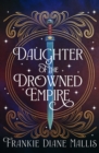 Daughter of the Drowned Empire : Discover your next BookTok romantasy obsession in this mesmerising tale of forbidden love and deadly court politics - Book