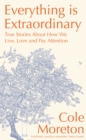 Everything is Extraordinary : True stories about how we live, love and pay attention - Book