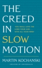 The Creed in Slow Motion : An exploration of faith, phrase by phrase, word by word - eBook