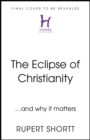 The Eclipse of Christianity : and why it matters - Book