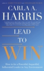 Lead to Win : How to be a Powerful, Impactful, Influential Leader in Any Environment - Book