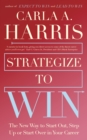 Strategize to Win : The New Way to Start Out, Step Up or Start Over in Your Career - Book