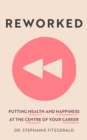 Reworked : Putting Health and Happiness at the Centre of Your Career - eBook