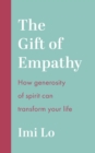 The Gift of Empathy : How generosity of spirit can transform your life - Book